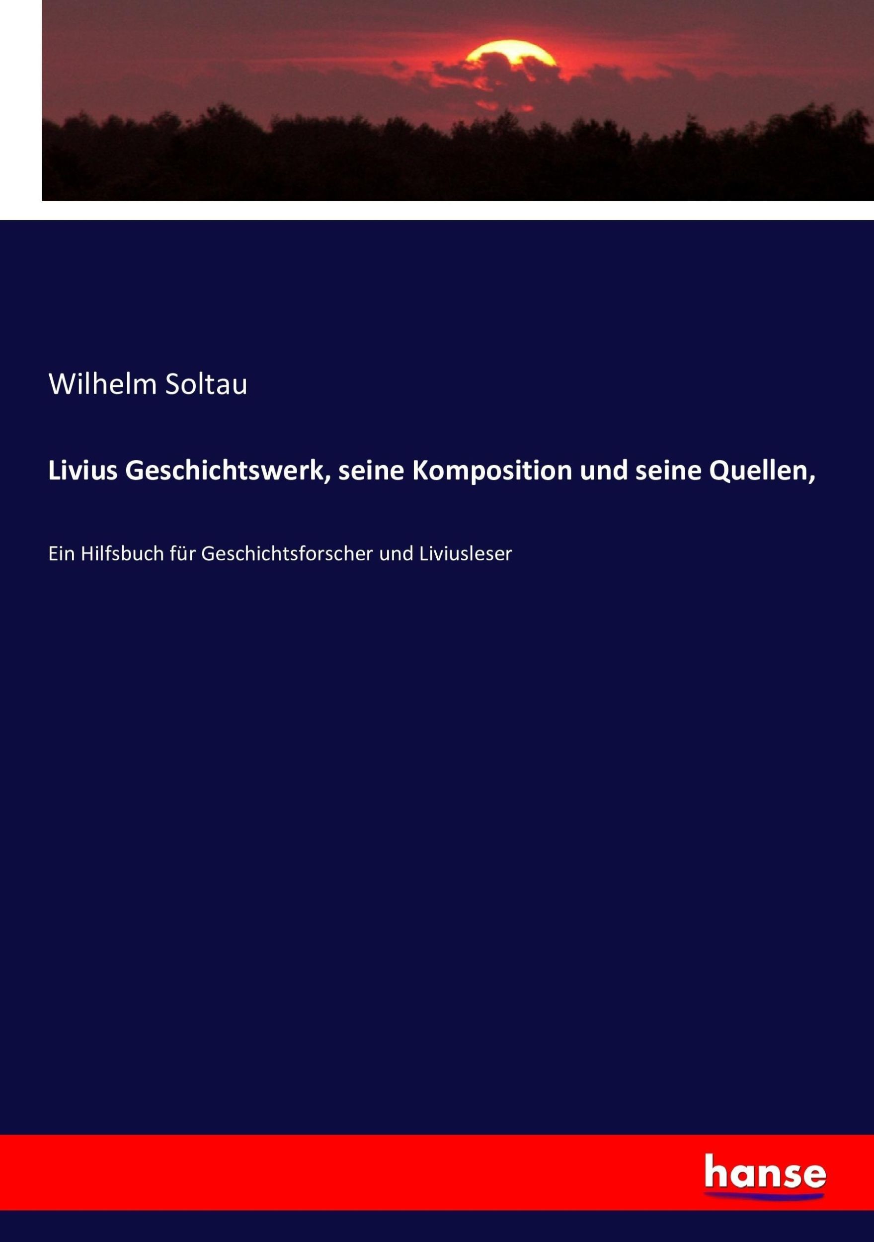 Cover: 9783743424586 | Livius Geschichtswerk, seine Komposition und seine Quellen, | Soltau