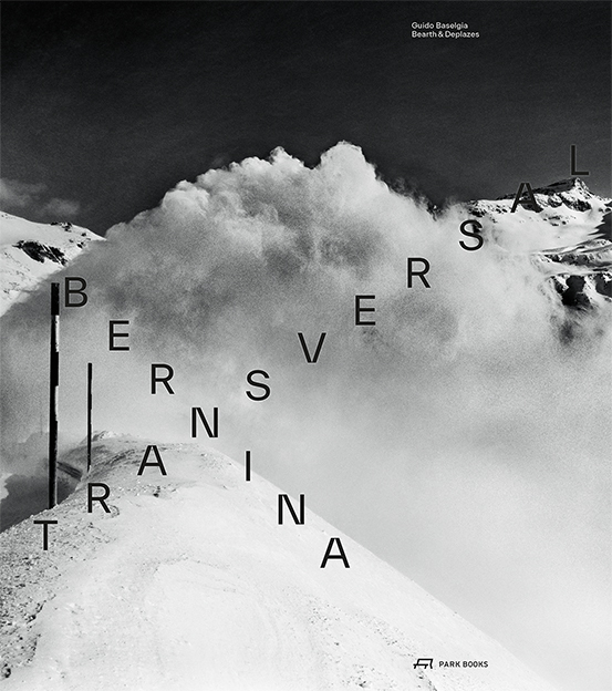 Cover: 9783038602378 | Bernina transversal | Guido Baselgia - Bearth und Deplazes | Glaciers