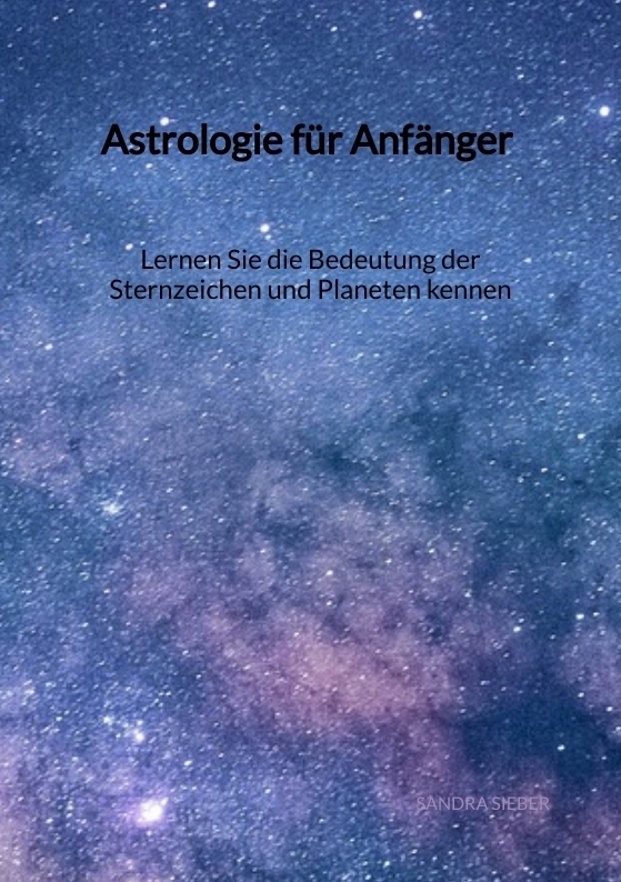 Cover: 9783347918061 | Astrologie für Anfänger - Lernen Sie die Bedeutung der Sternzeichen...