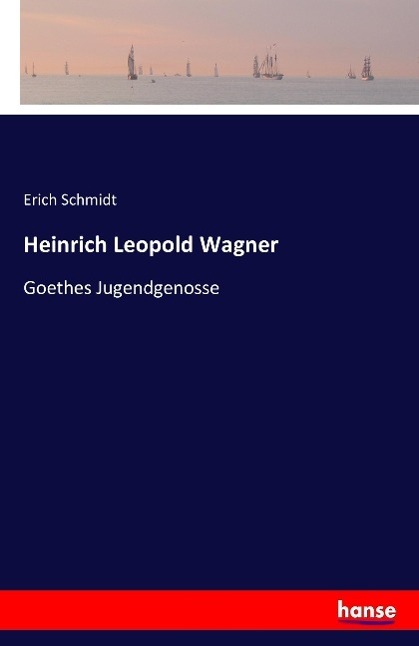 Cover: 9783741101052 | Heinrich Leopold Wagner | Goethes Jugendgenosse | Erich Schmidt | Buch