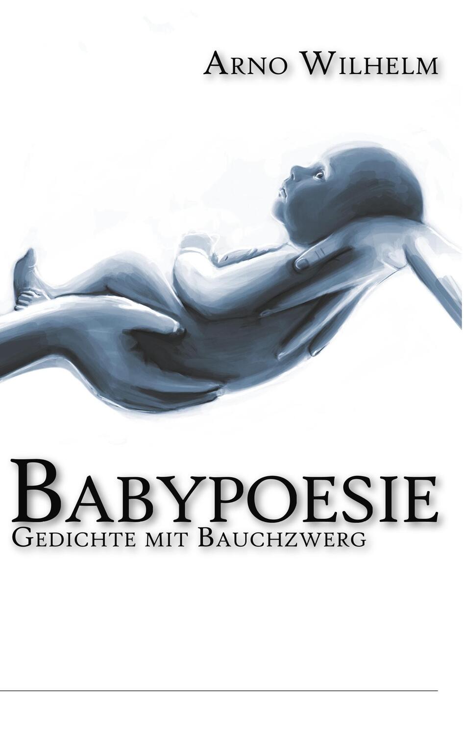 Cover: 9783748181026 | Babypoesie | Gedichte mit Bauchzwerg | Arno Wilhelm | Taschenbuch