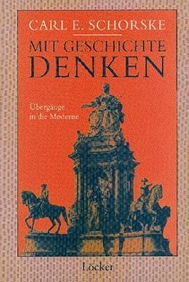 Cover: 9783854093718 | Mit Geschichte denken | Übergänge in die Moderne | Carl E. Schorske