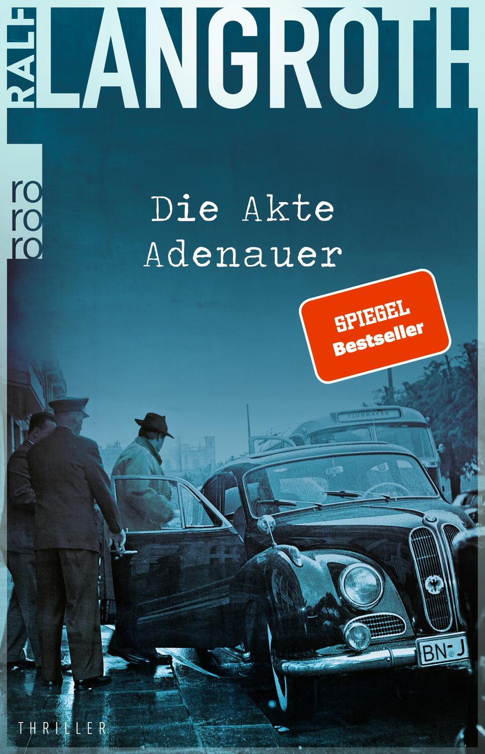 Cover: 9783499004759 | Die Akte Adenauer | Historischer Thriller | Ralf Langroth | Buch