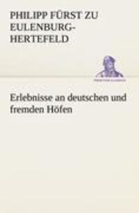 Cover: 9783842419490 | Erlebnisse an deutschen und fremden Höfen | Eulenburg-Hertefeld | Buch