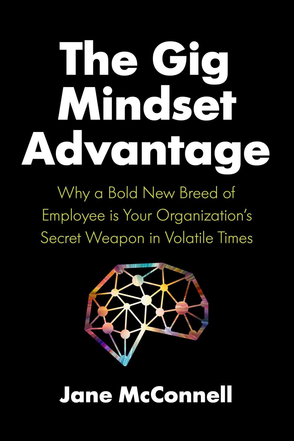 Cover: 9781773271507 | The Gig Mindset Advantage: Why a Bold New Breed of Employee Is Your...