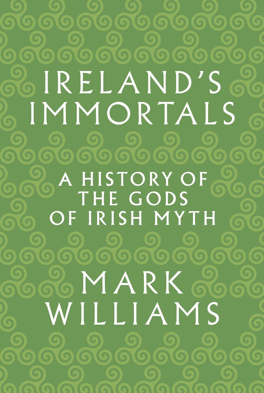Cover: 9780691183046 | Ireland's Immortals | A History of the Gods of Irish Myth | Williams