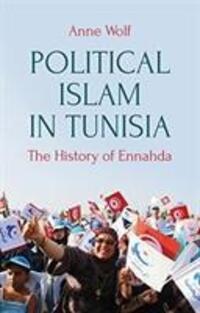 Cover: 9781787380332 | Political Islam in Tunisia | The History of Ennahda | Anne Wolf | Buch