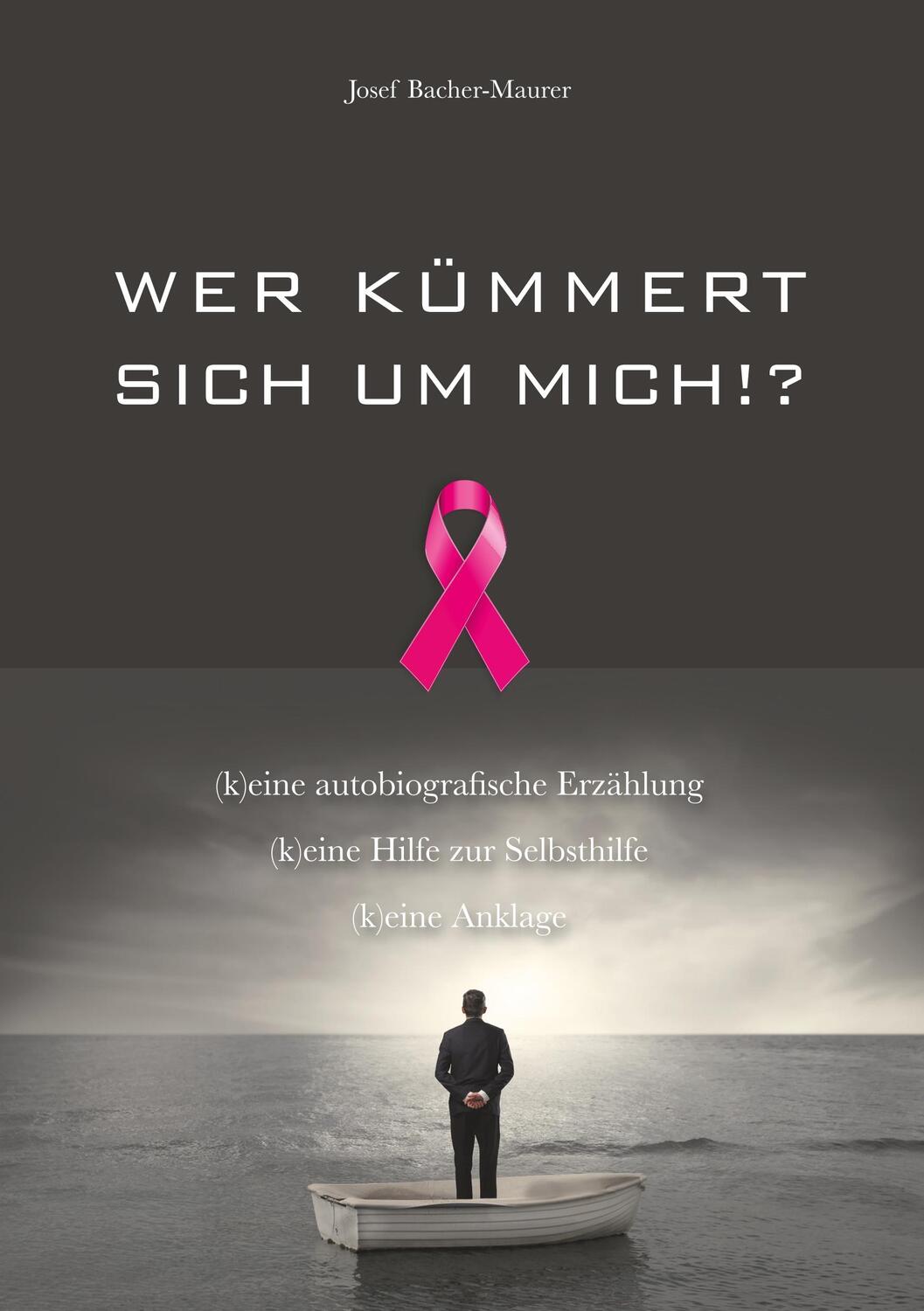 Cover: 9783749743469 | Wer kümmert sich um mich!? | Josef Bacher-Maurer | Taschenbuch | 2019