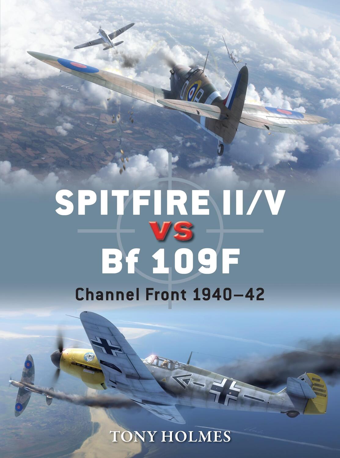 Cover: 9781472805768 | Spitfire II/V vs Bf 109F | Channel Front 1940-42 | Tony Holmes | Buch