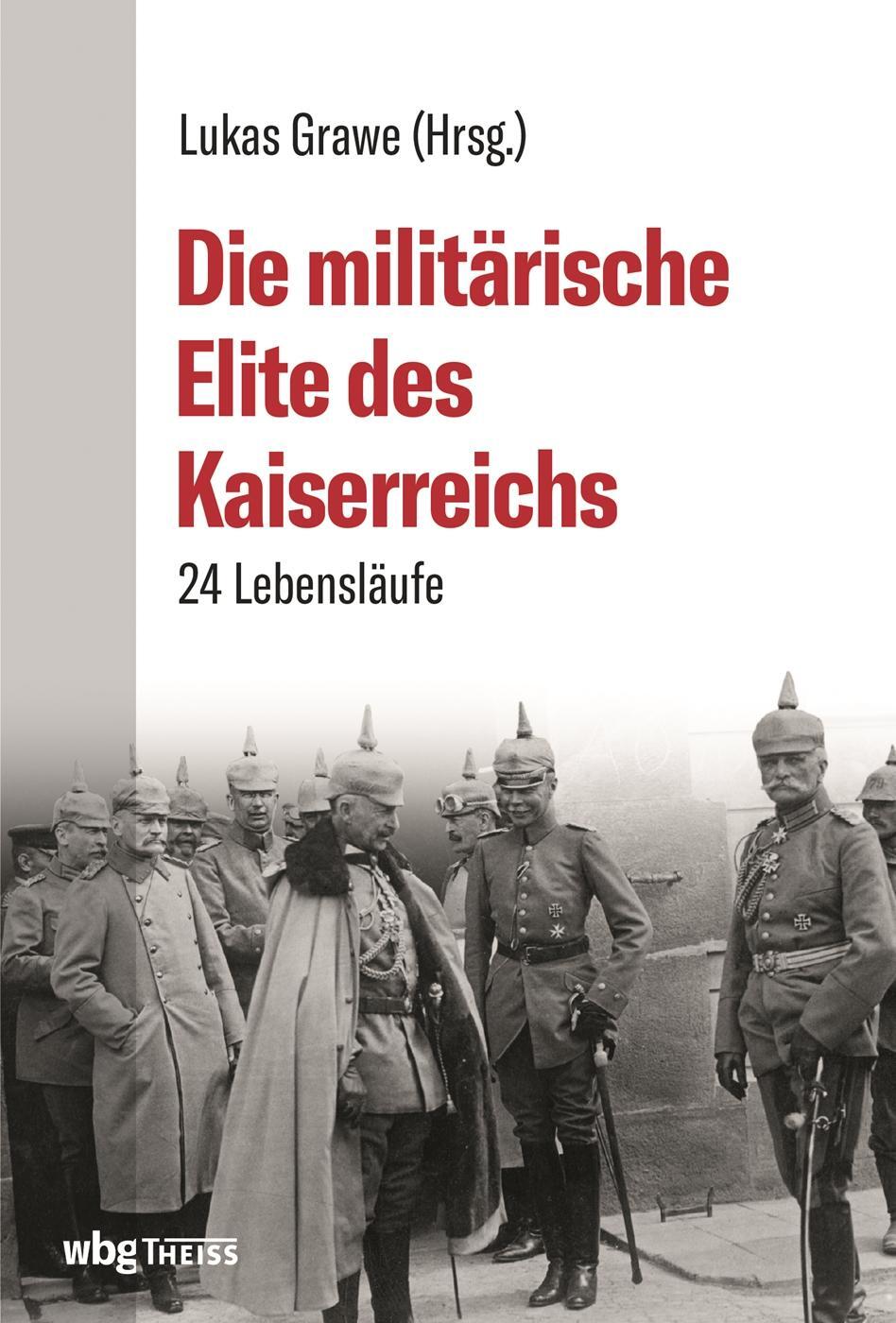 Cover: 9783806240184 | Die militärische Elite des Kaiserreichs | 24 Lebensläufe | Lukas Grawe