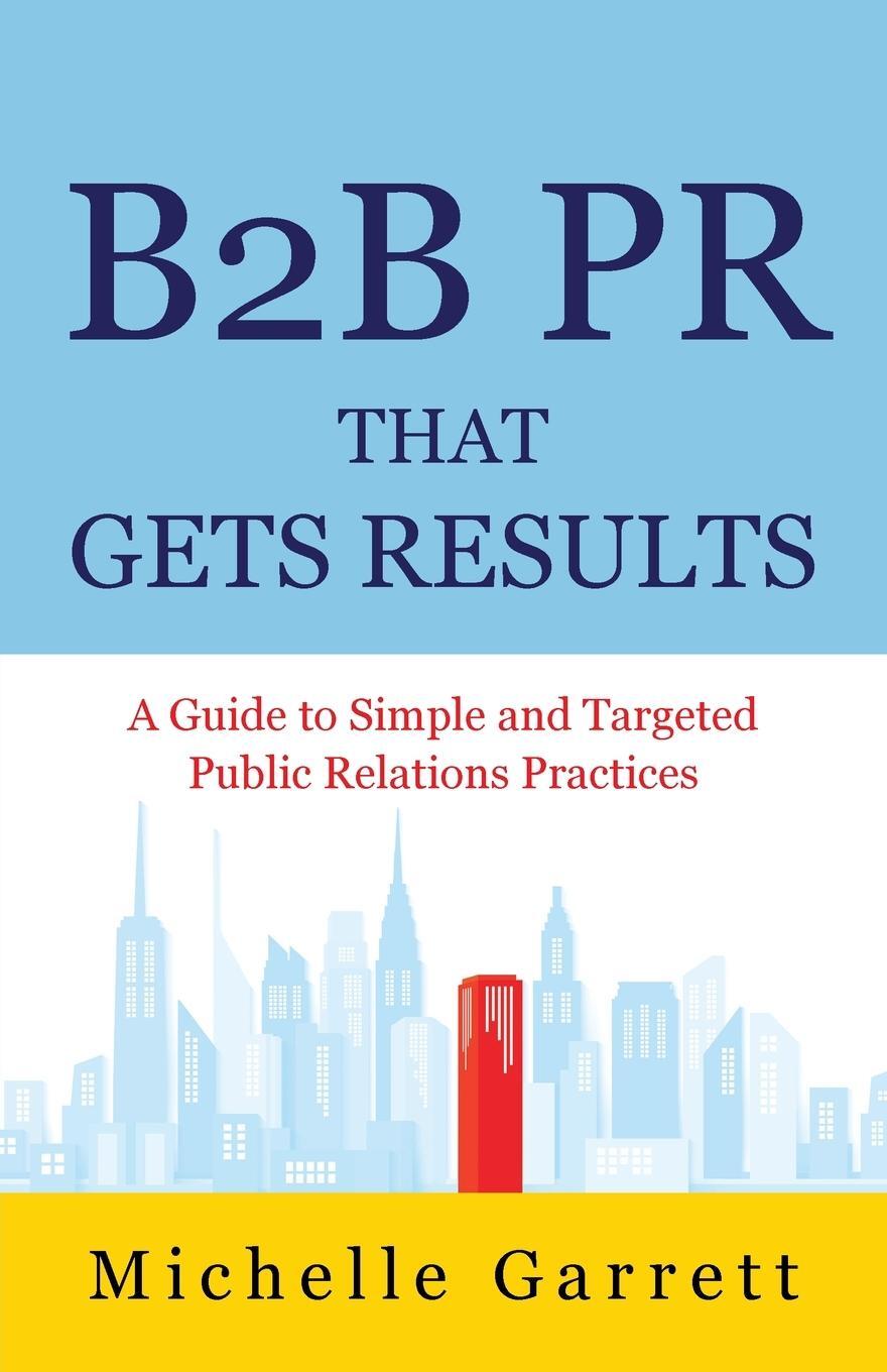 Cover: 9781662922565 | B2B PR That Gets Results | Michelle Garrett | Taschenbuch | Paperback
