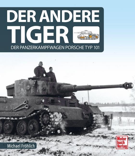 Cover: 9783613042131 | Der andere Tiger | Der Panzerkampfwagen Porsche Typ 101 | Fröhlich