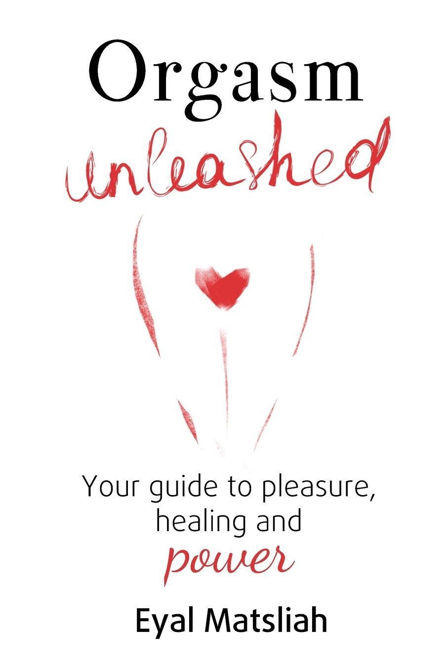 Cover: 9780994414915 | Orgasm Unleashed | Your guide to pleasure, healing and power | Buch