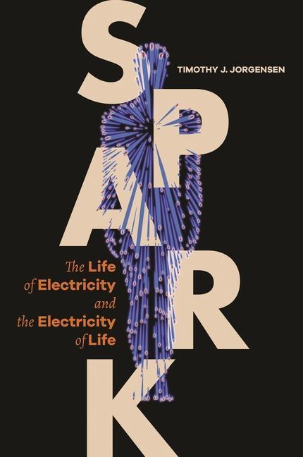 Cover: 9780691197838 | Spark: The Life of Electricity and the Electricity of Life | Jorgensen
