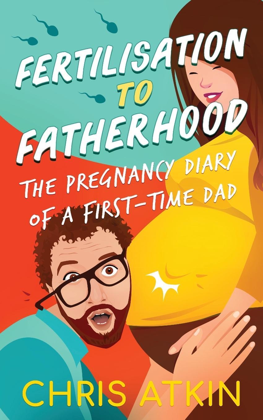 Cover: 9781838448554 | Fertilisation To Fatherhood | The Pregnancy Diary Of A First-Time Dad