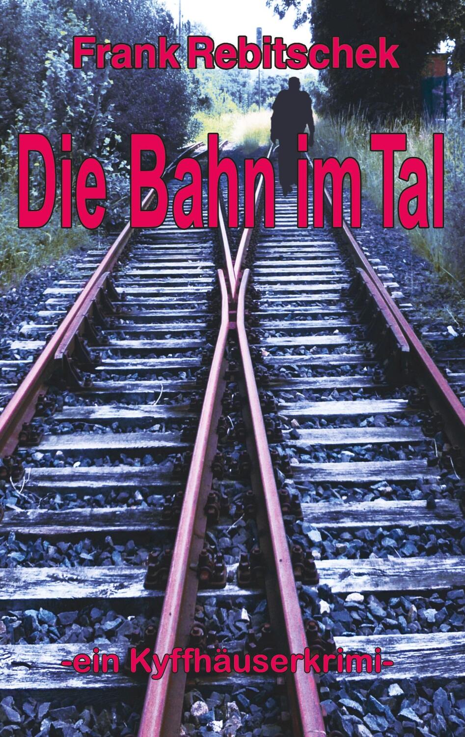 Cover: 9783751996365 | Die Bahn im Tal | Kyffhäuserkrimi | Frank Rebitschek | Taschenbuch