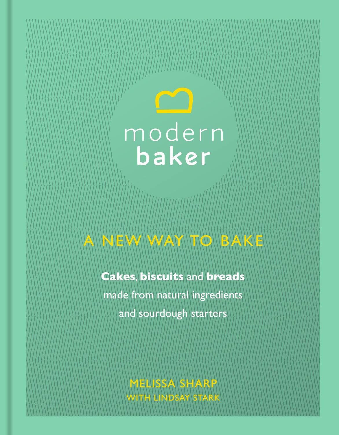 Cover: 9781785035555 | Modern Baker: A New Way To Bake | Lindsay Stark (u. a.) | Buch | 2017