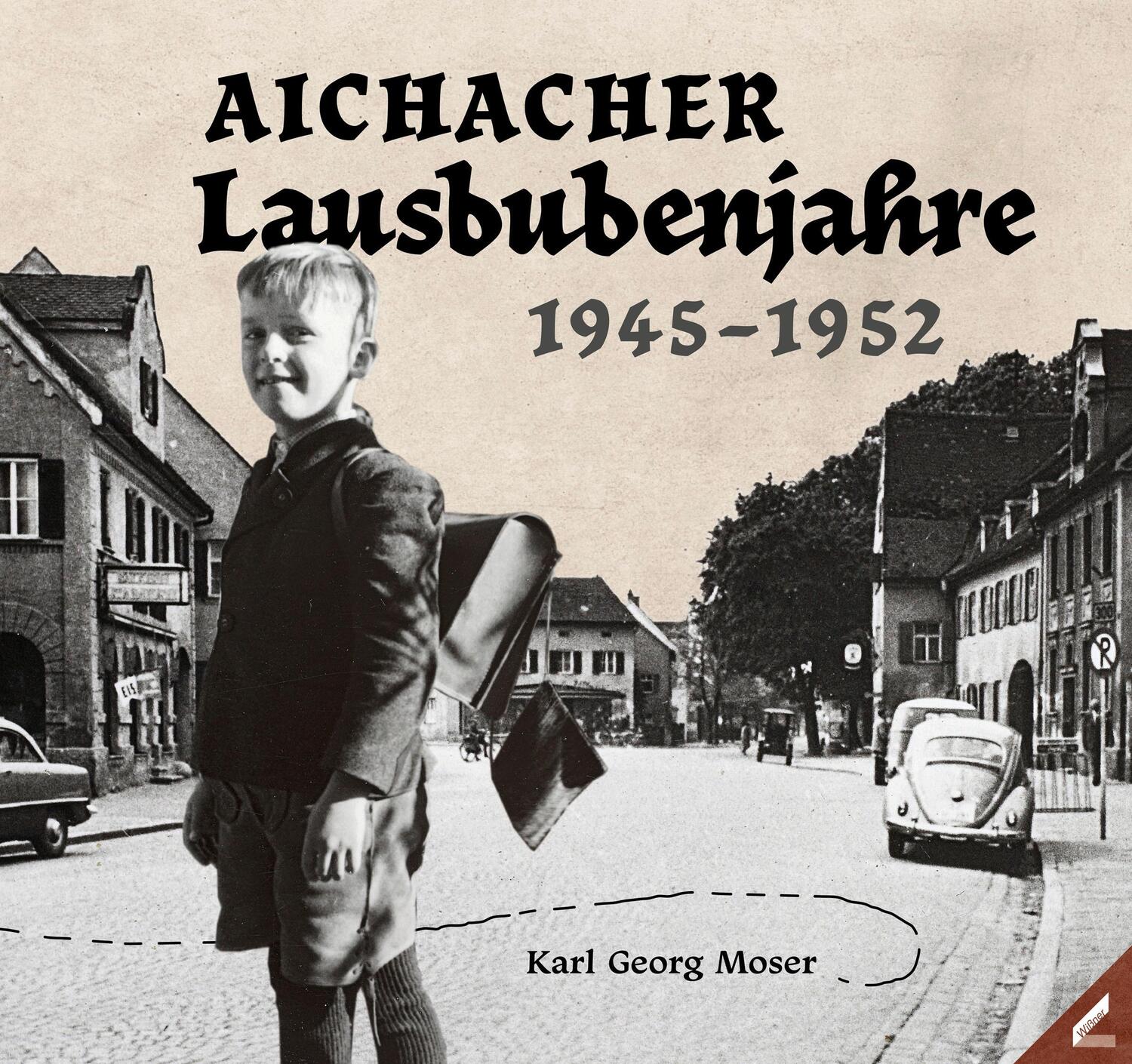 Cover: 9783957863249 | Aichacher Lausbubenjahre | 1945-1952 | Karl Georg Moser | Buch | 2023