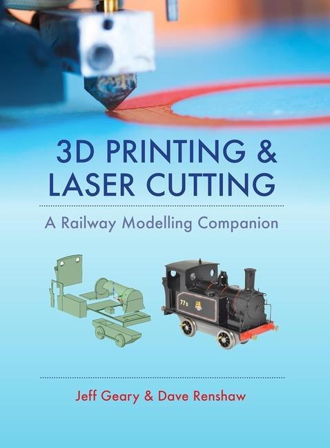 Cover: 9780711038417 | 3D Printing and Laser Cutting: A Railway Modelling Companion | Geary
