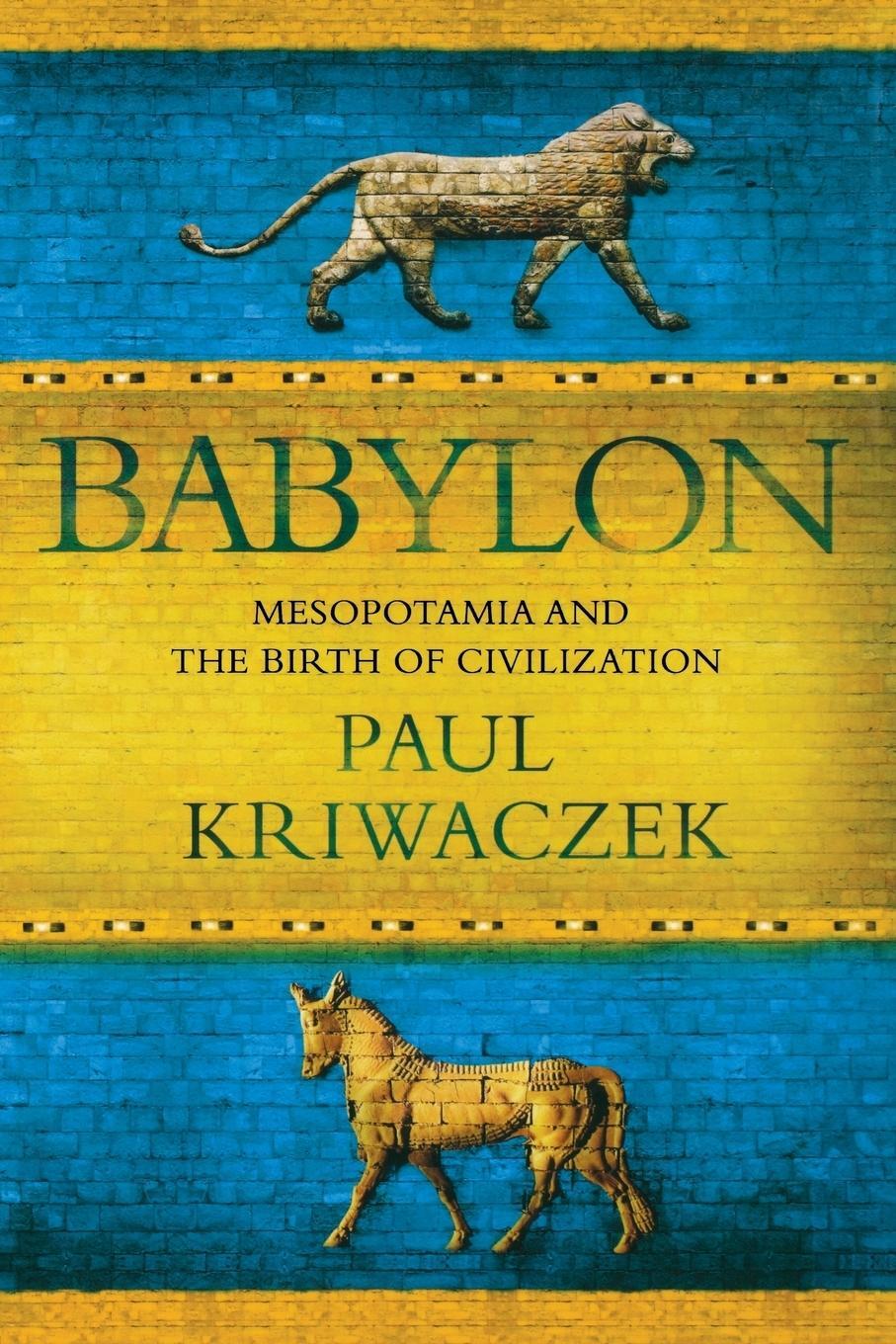 Cover: 9781250054166 | Babylon | Mesopotamia and the Birth of Civilization | Paul Kriwaczek