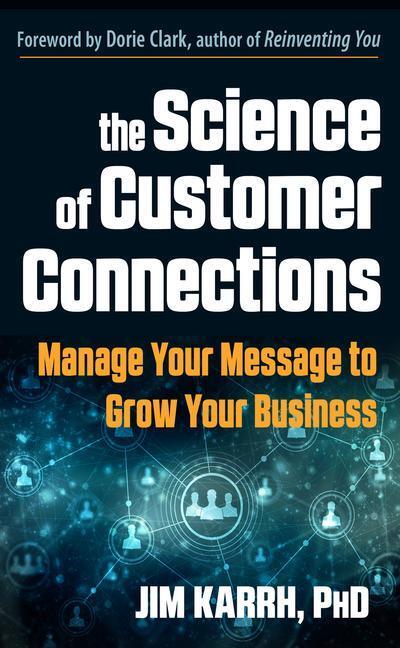 Cover: 9781632651532 | The Science of Customer Connections: Manage Your Message to Grow...