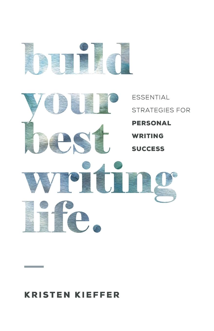 Cover: 9781734206401 | Build Your Best Writing Life | Kristen Kieffer | Taschenbuch | 2019