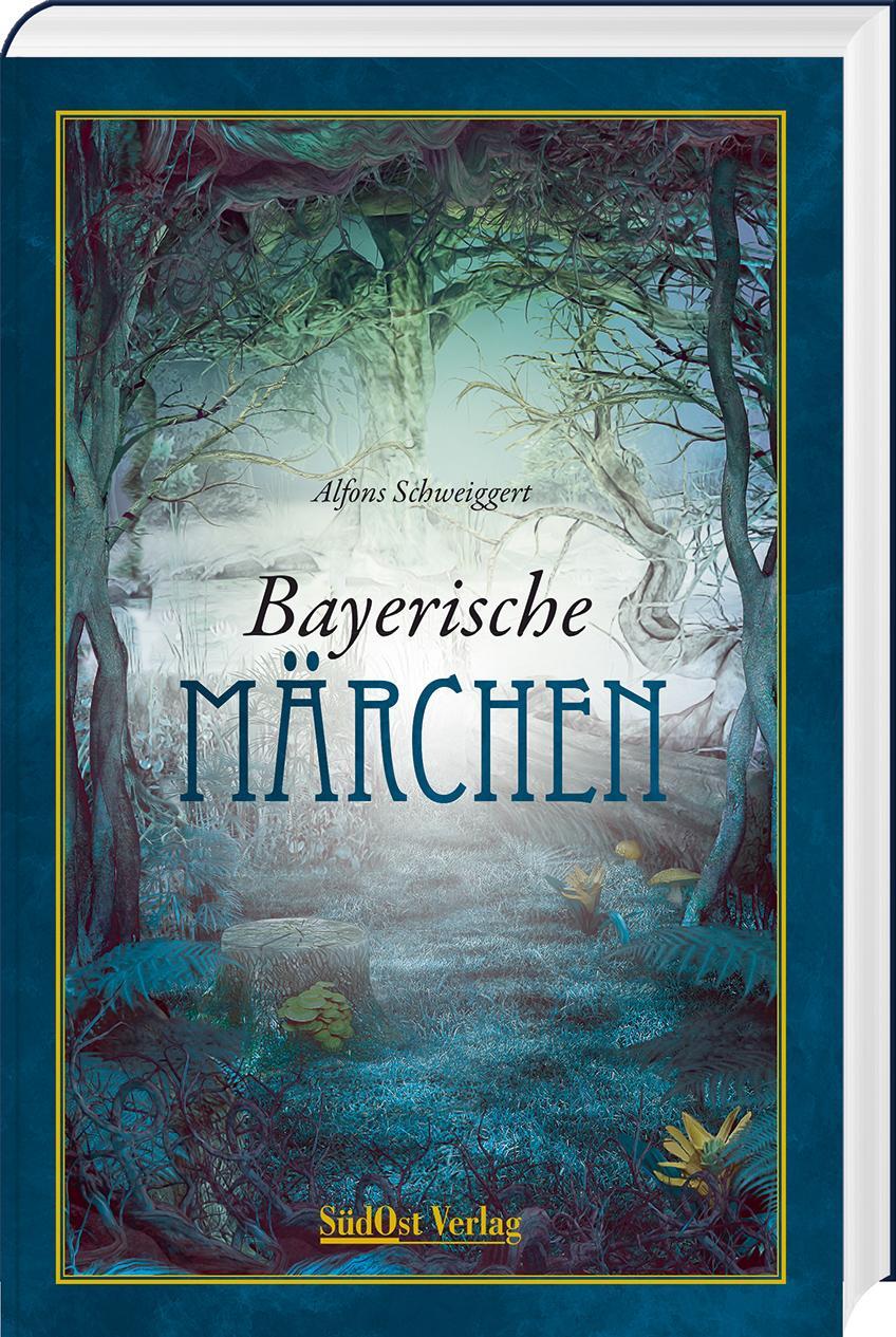Cover: 9783955878023 | Bayerische Märchen | Alfons Schweiggert | Buch | 344 S. | Deutsch