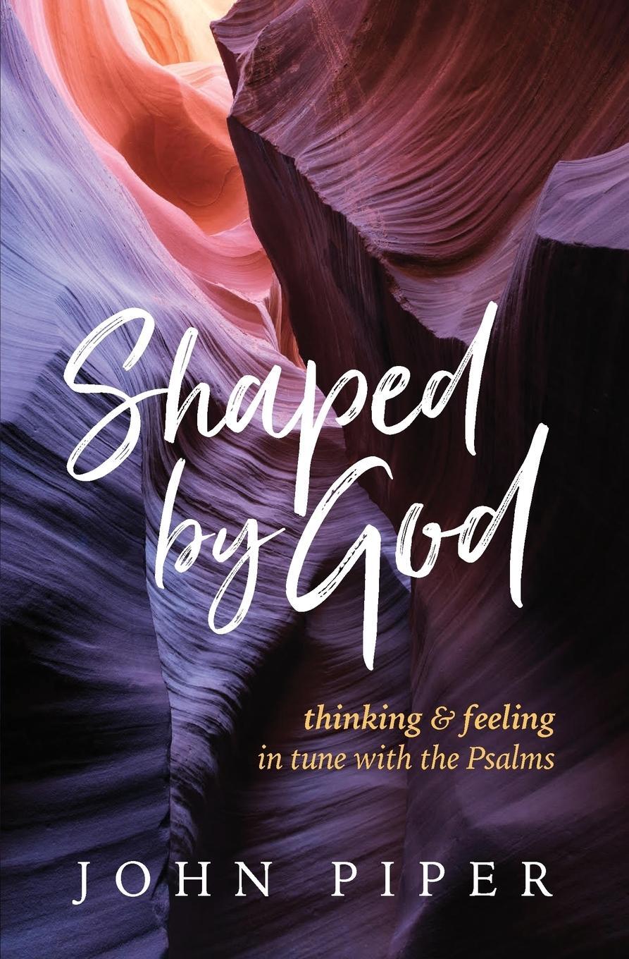 Cover: 9781941114490 | Shaped by God | Thinking and Feeling in Tune with the Psalms | Piper
