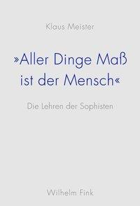 Cover: 9783770550661 | 'Aller Dinge Maß ist der Mensch' | Die Lehren der Sophisten | Meister