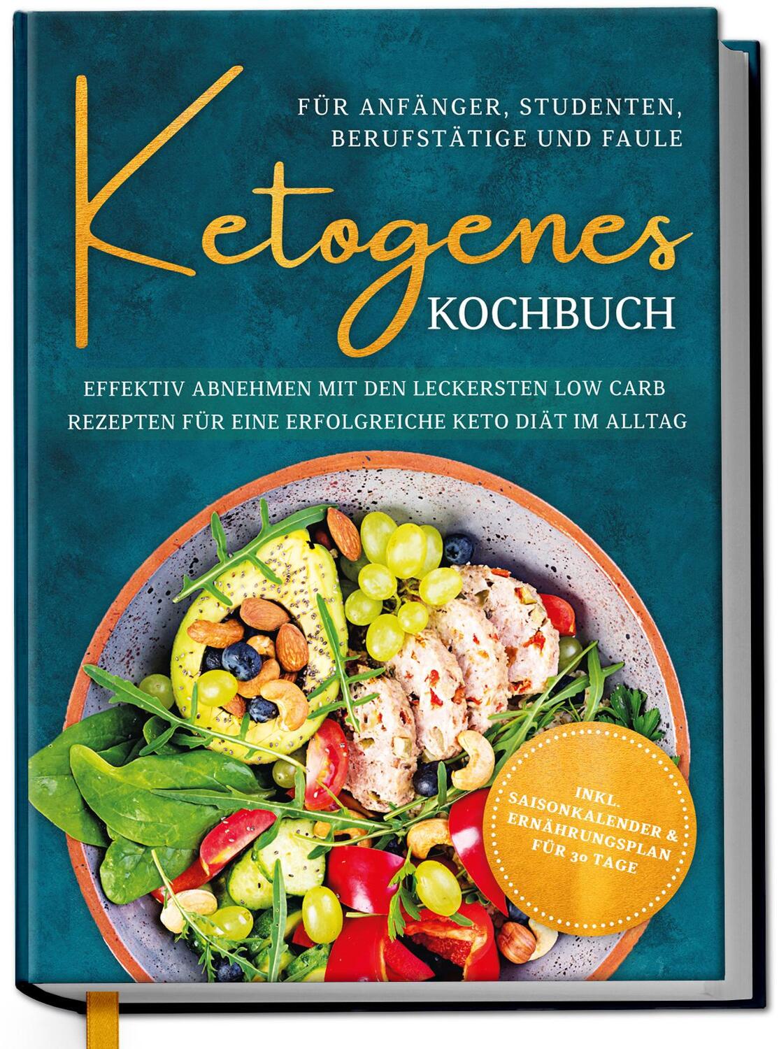 Cover: 9783969301234 | Ketogenes Kochbuch für Anfänger, Studenten, Berufstätige & Faule:...