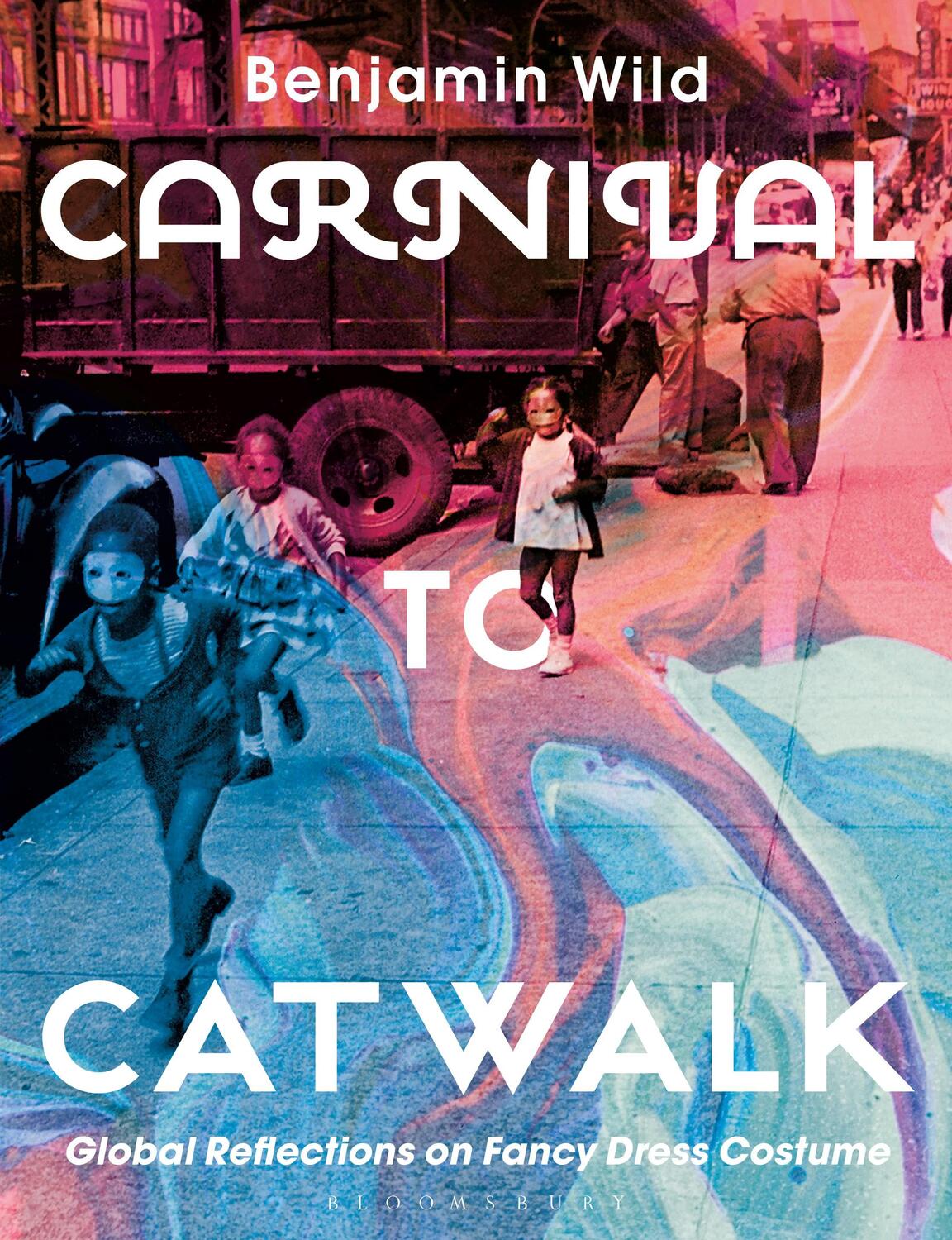 Cover: 9781350024694 | Carnival to Catwalk | Global Reflections on Fancy Dress Costume | Wild