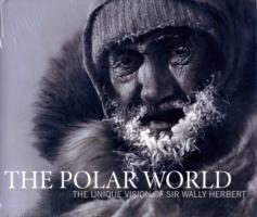 Cover: 9780955525513 | The Polar World | The Unique Vision of Sir Wally Herbert | Herbert
