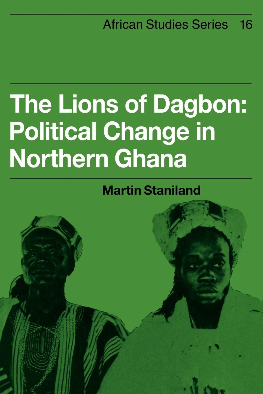 Cover: 9780521101431 | The Lions of Dagbon | Political Change in Northern Ghana | Staniland