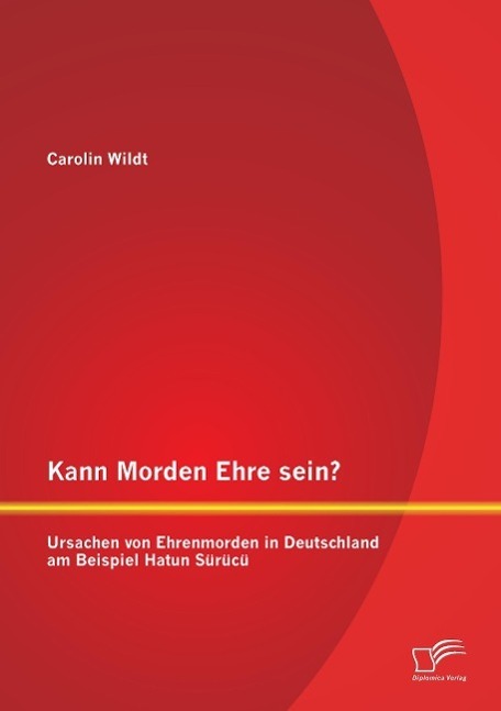 Cover: 9783958507111 | Kann Morden Ehre sein? Ursachen von Ehrenmorden in Deutschland am...
