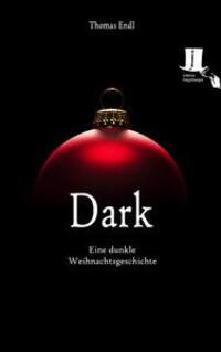 Cover: 9783944936147 | Dark | Eine dunkle Weihnachtsgeschichte | Thomas Endl | Taschenbuch