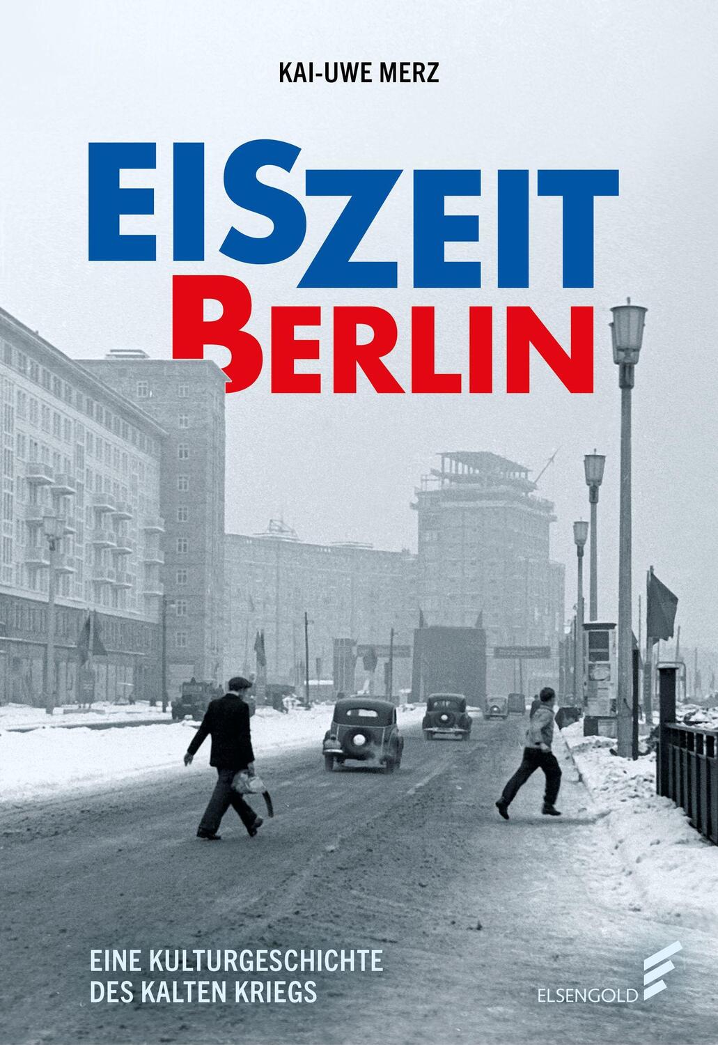 Cover: 9783962010874 | Eiszeit Berlin. Eine Kulturgeschichte des Kalten Krieges | Merz | Buch