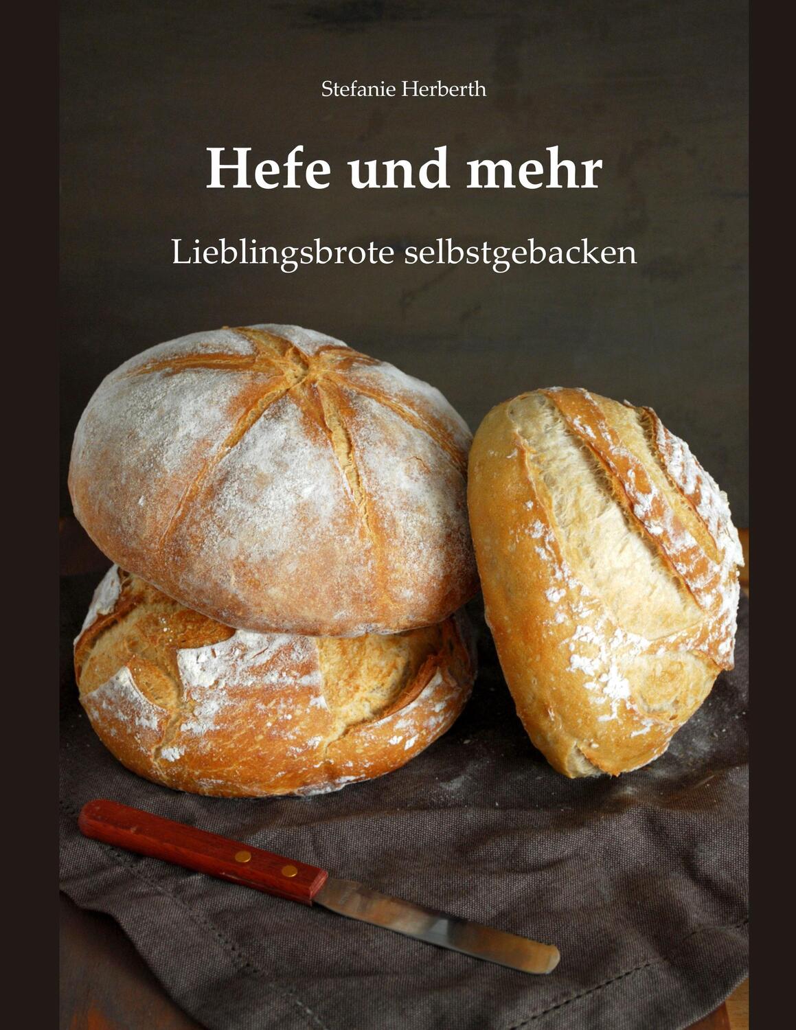 Cover: 9783749431434 | Hefe und mehr | Lieblingsbrote selbstgebacken | Stefanie Herberth