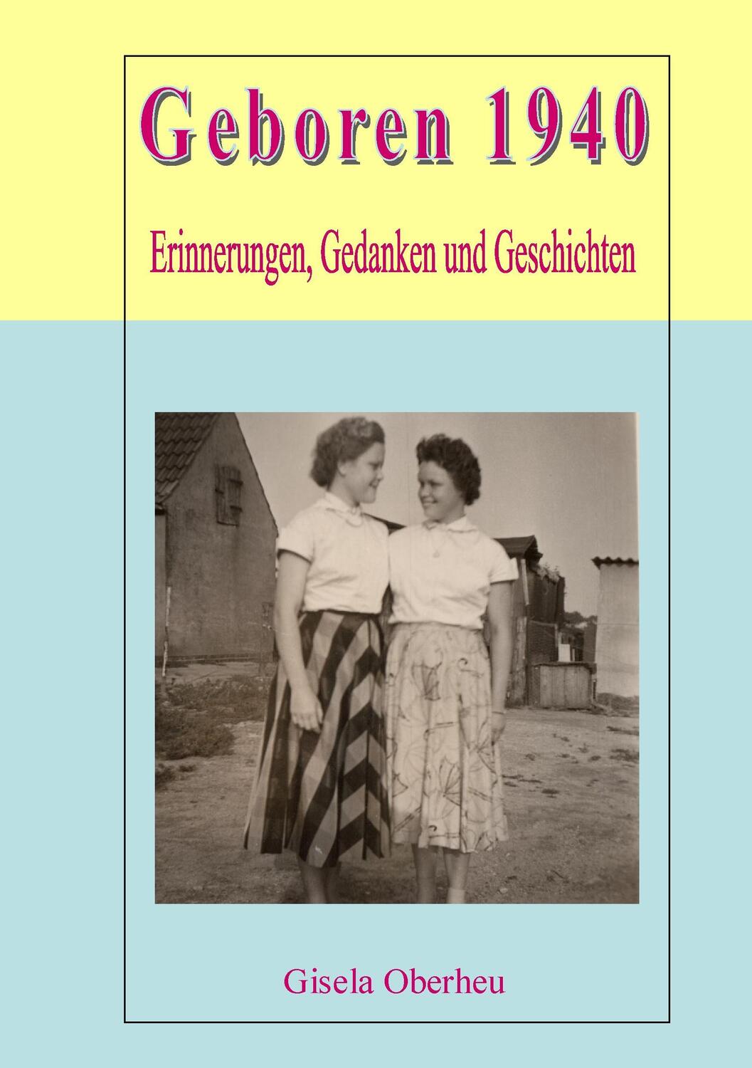 Cover: 9783743190481 | Geboren 1940 | Erinnerungen, Gedanken und Geschichten | Gisela Oberheu
