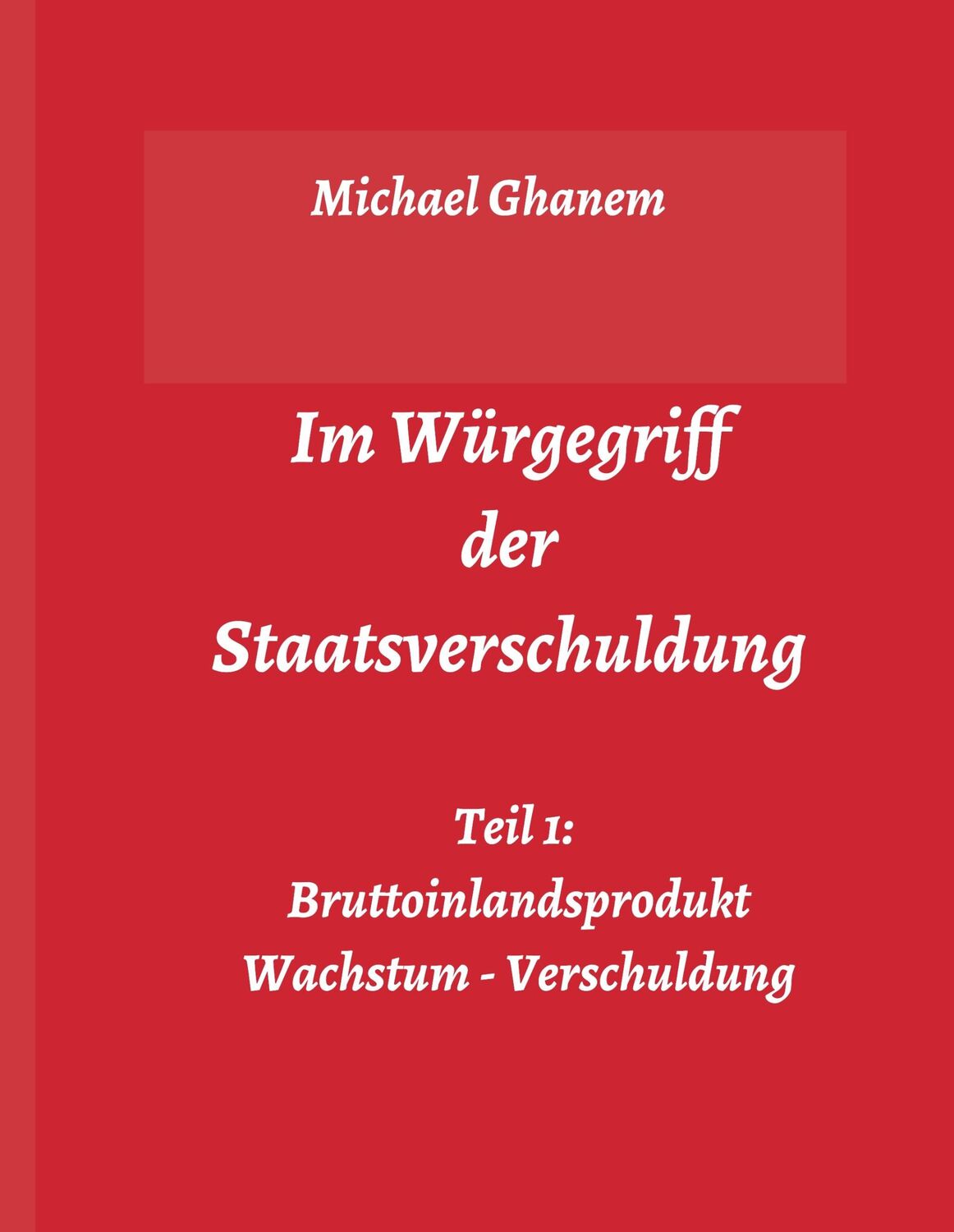 Cover: 9783748276562 | Im Würgegriff der Staatsverschuldung | Michael Ghanem | Buch | 404 S.