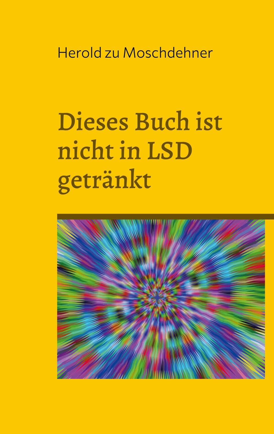 Cover: 9783756838714 | Dieses Buch ist nicht in LSD getränkt | Herold Zu Moschdehner | Buch