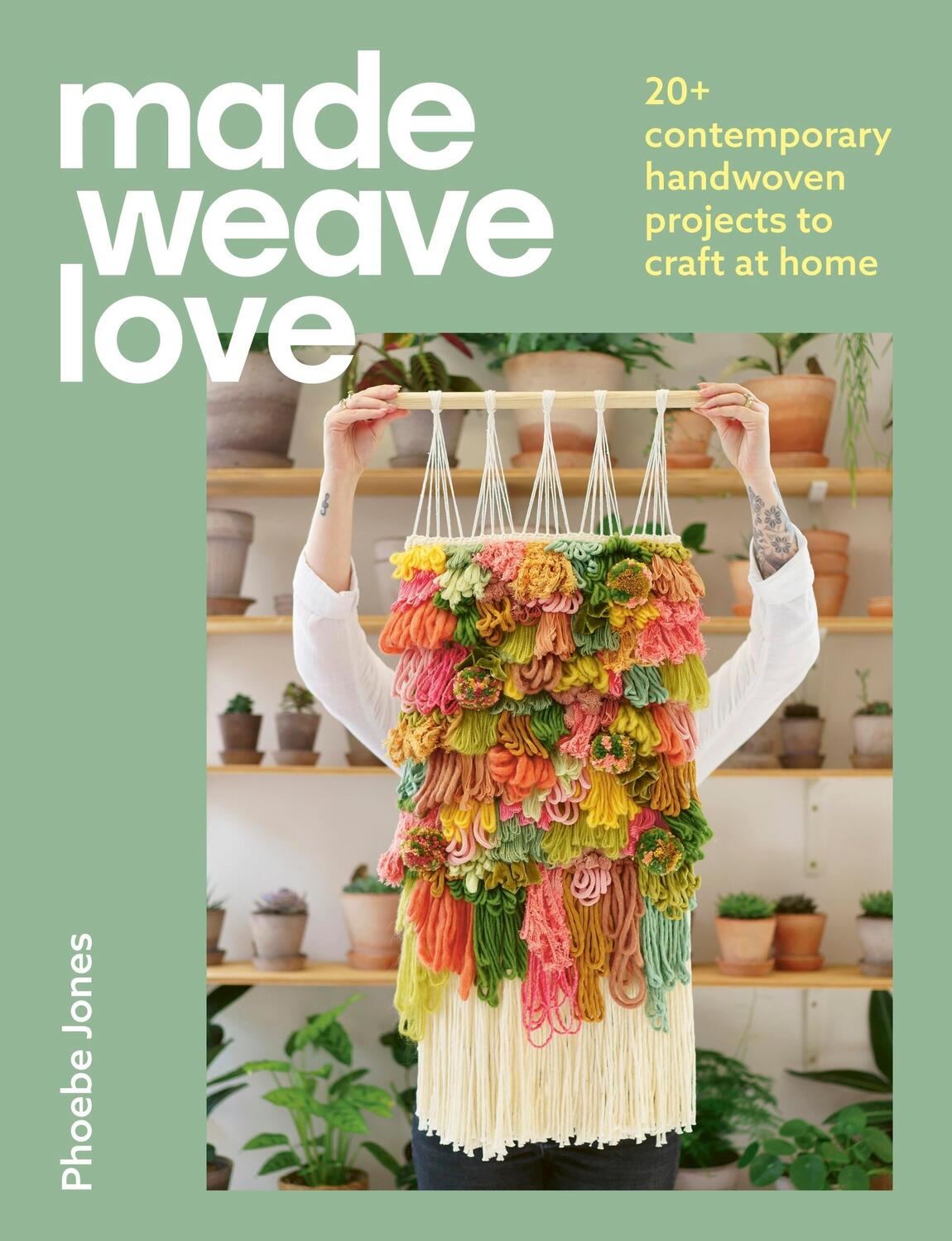 Cover: 9781529431810 | Made Weave Love | 20+ contemporary handwoven projects to craft at home