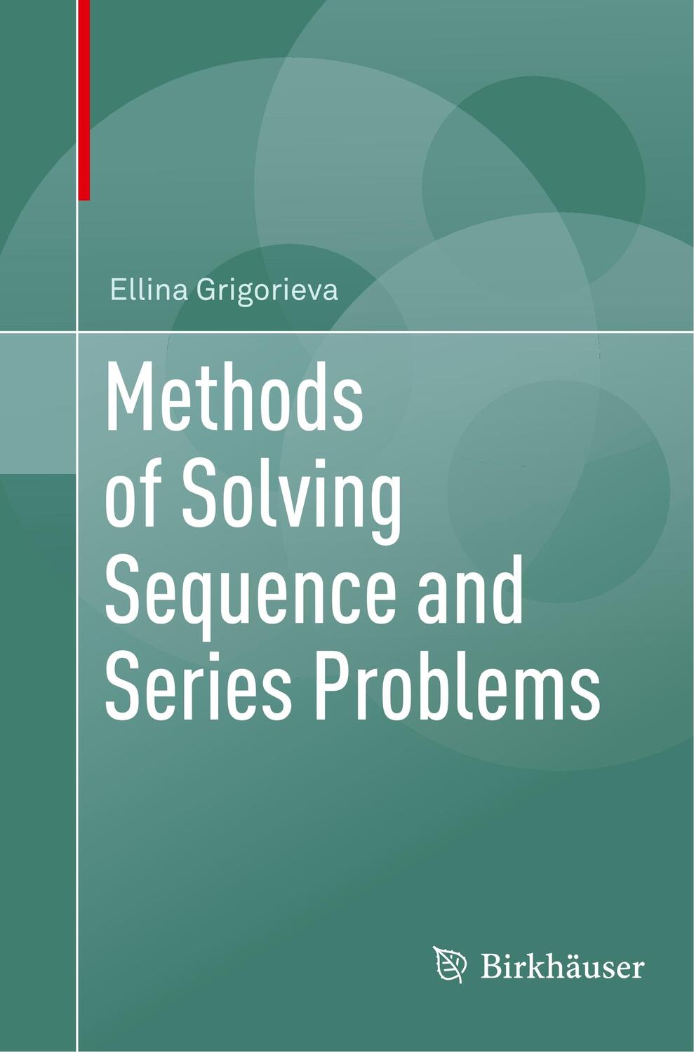 Cover: 9783319833484 | Methods of Solving Sequence and Series Problems | Ellina Grigorieva