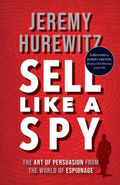 Cover: 9781635769937 | Sell Like a Spy | The Art of Persuasion from the World of Espionage