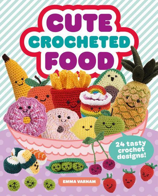 Cover: 9781784946609 | Cute Crocheted Food | 24 Tasty Crochet Designs | Emma Varnam | Buch