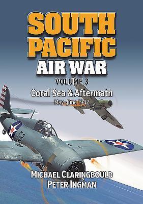 Cover: 9780994588999 | South Pacific Air War Volume 3 | Coral Sea &amp; Aftermath May - June 1942