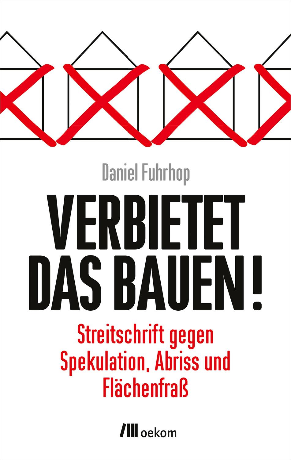 Cover: 9783962381943 | Verbietet das Bauen! | Daniel Fuhrhop | Taschenbuch | Deutsch | 2020