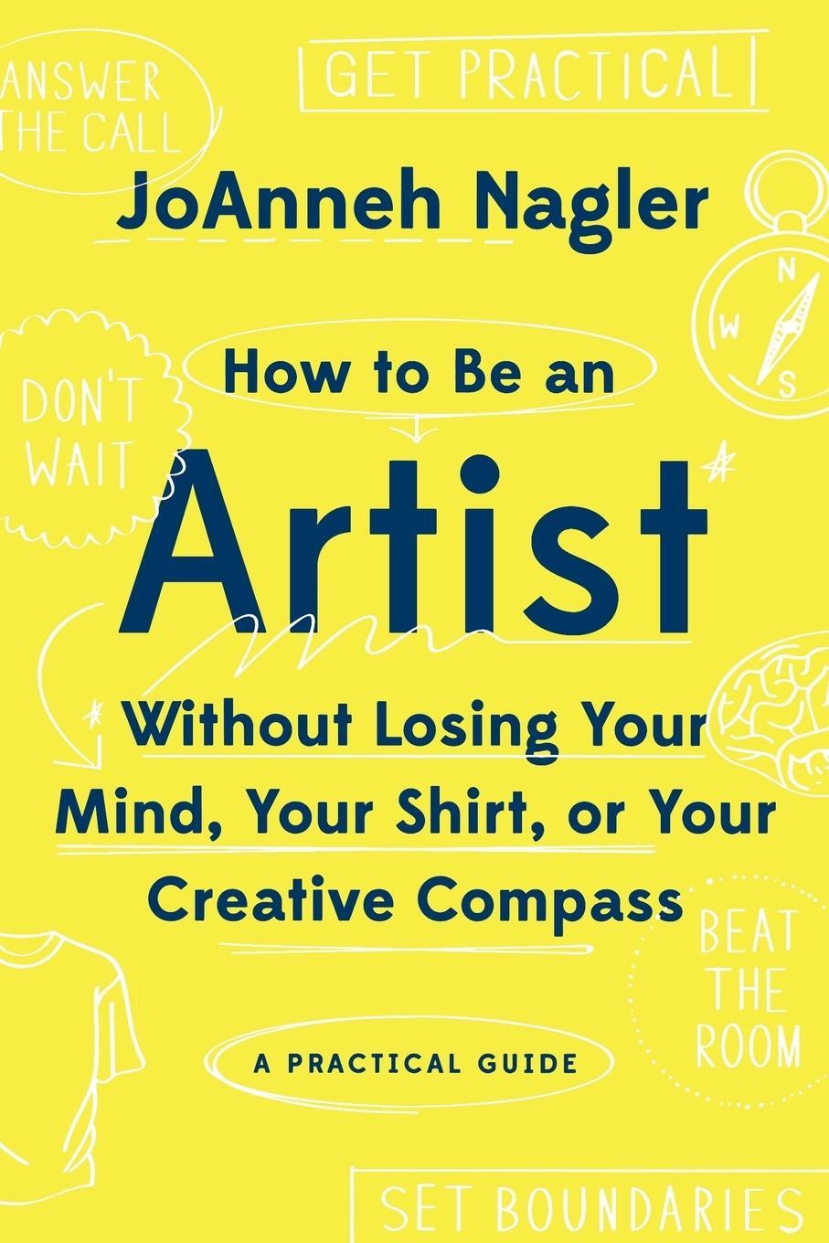 Cover: 9781581573671 | How to Be an Artist Without Losing Your Mind, Your Shirt, or Your...