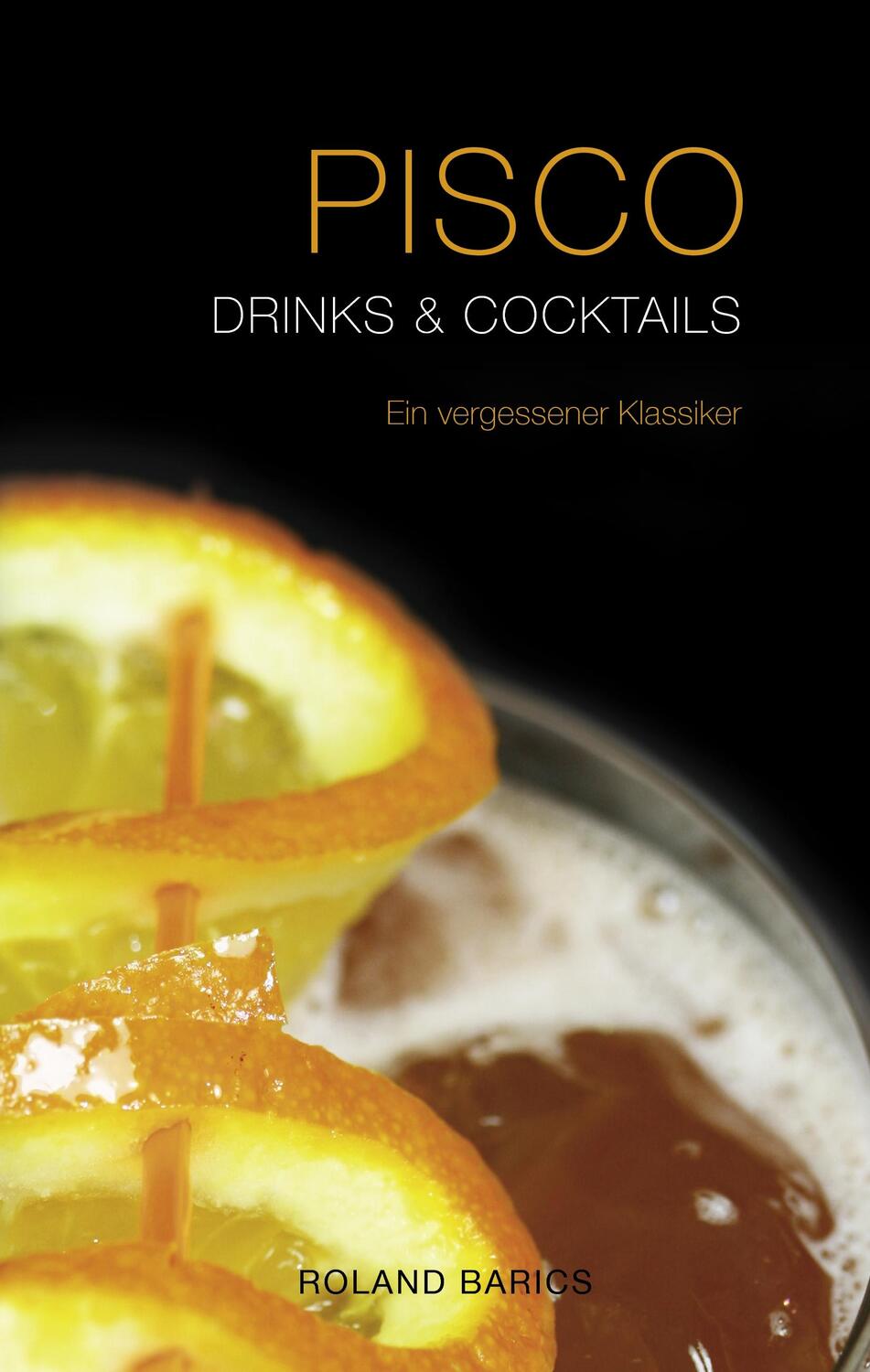 Cover: 9783839132029 | Pisco Drinks &amp; Cocktails | Ein Vergessener Klassiker | Roland Barics