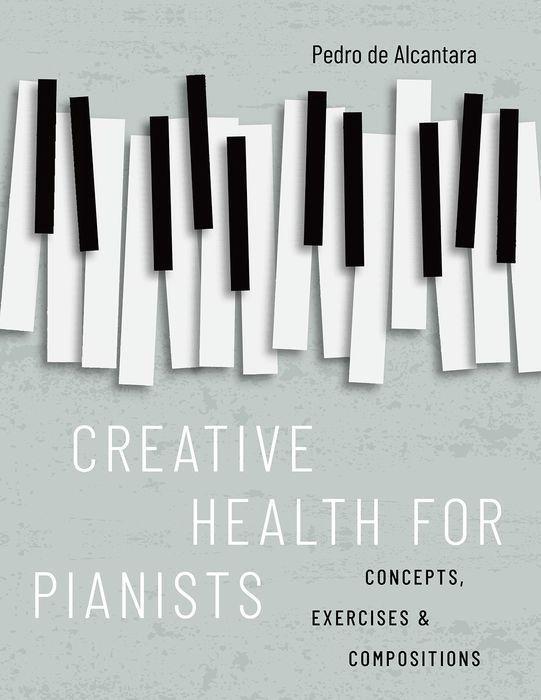 Cover: 9780197600214 | Creative Health for Pianists | Concepts, Exercises &amp; Compositions