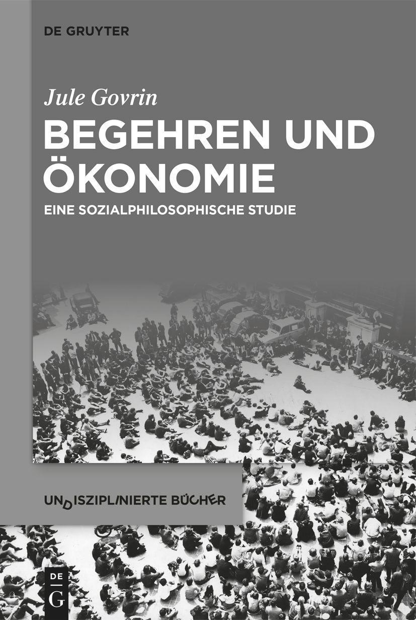 Cover: 9783110682946 | Begehren und Ökonomie | Eine sozialphilosophische Studie | Jule Govrin